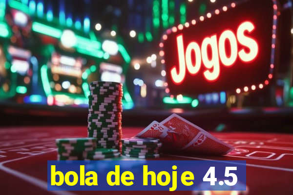 bola de hoje 4.5